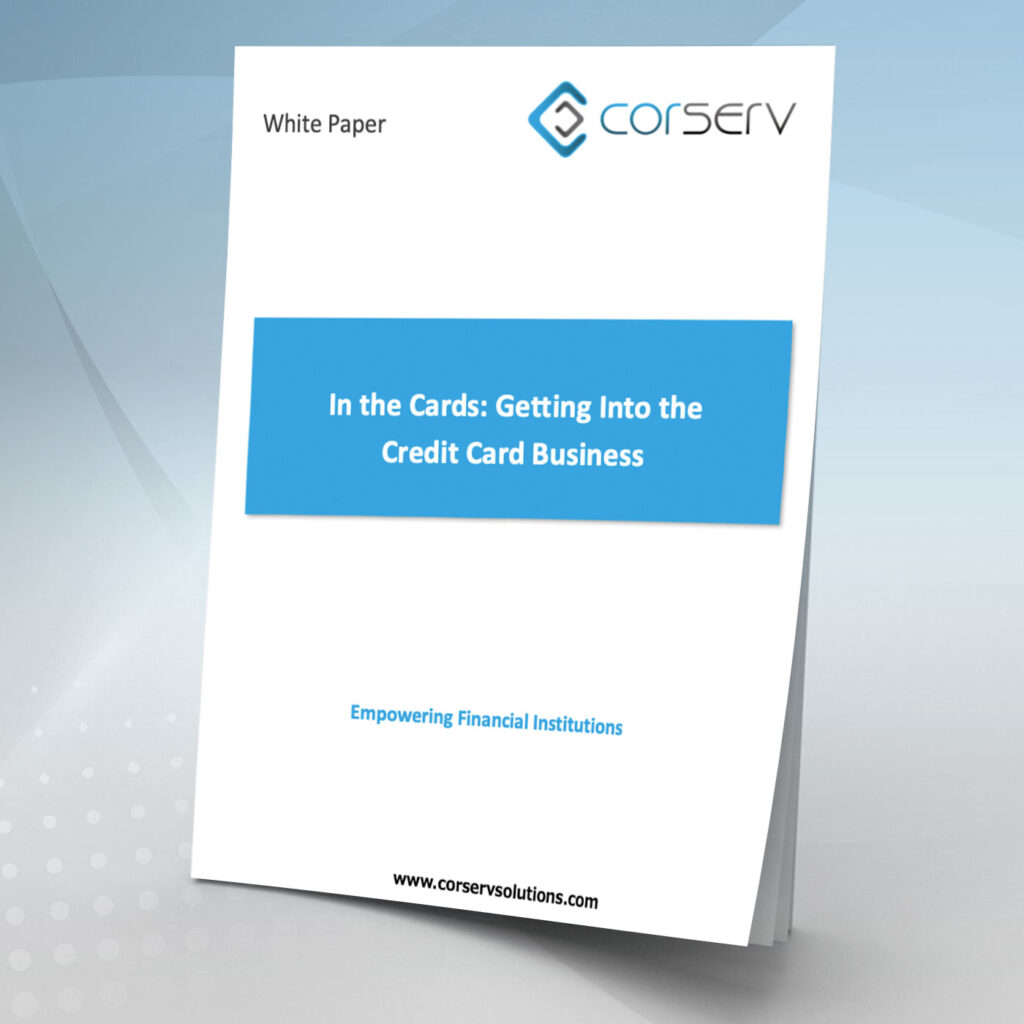 Corserv White Paper: In the Cards - Getting into there Credit Card Business