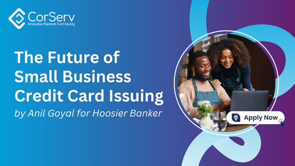 The Future of Small Business Credit Card Issuing by Anil Goyal for Hoosier Banker